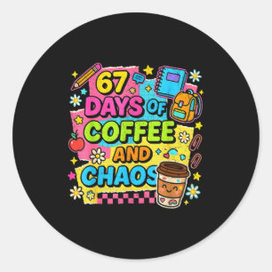 67 Days Of Coffee And Chaos Funny Quote  Classic Round Sticker