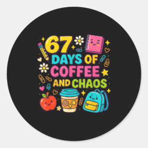 67 Days Of Coffee And Chaos Funny Quote  Classic Round Sticker