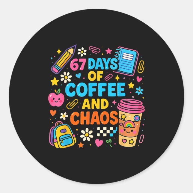 67 Days Of Coffee And Chaos Funny Quote  Classic Round Sticker (Front)