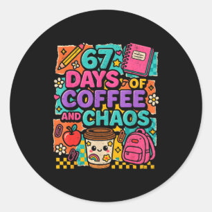 67 Days Of Coffee And Chaos Funny Quote  Classic Round Sticker