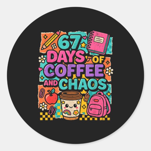 67 Days Of Coffee And Chaos Funny Quote  Classic Round Sticker (Front)