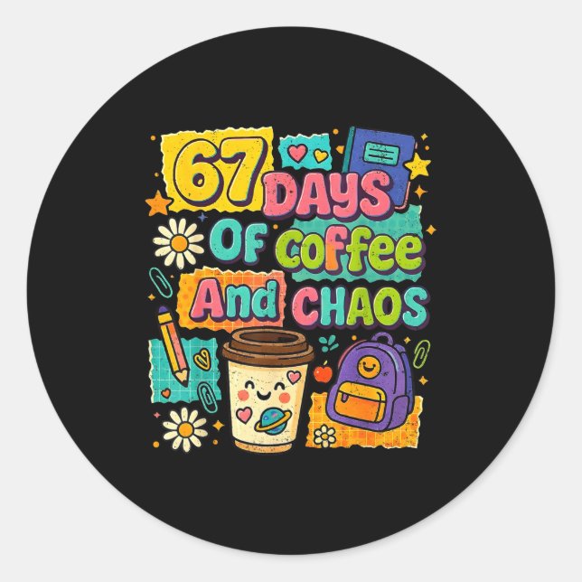 67 Days Of Coffee And Chaos Funny Quote  Classic Round Sticker (Front)