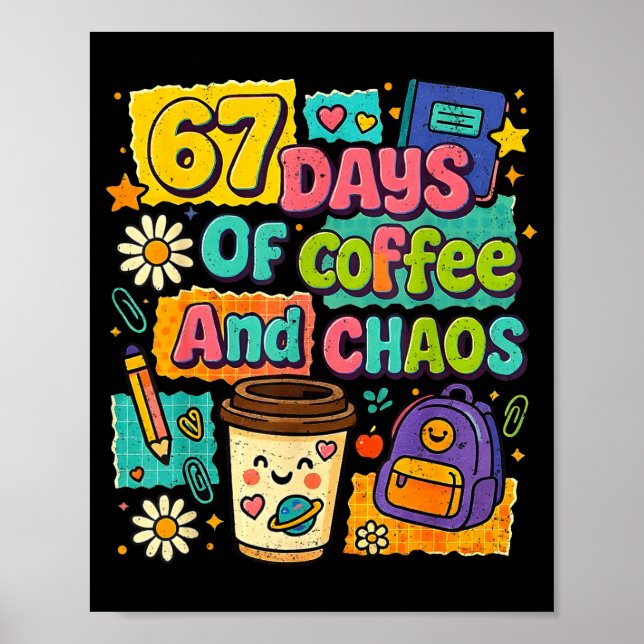 67 Days Of Coffee And Chaos Funny Quote  Poster (Front)