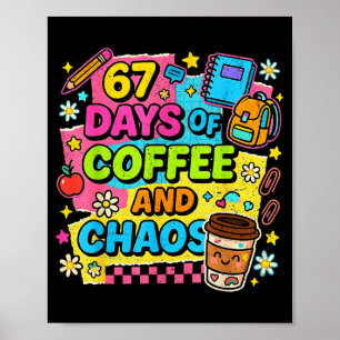 67 Days Of Coffee And Chaos Funny Quote Poster