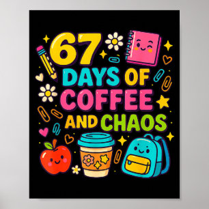 67 Days Of Coffee And Chaos Funny Quote  Poster