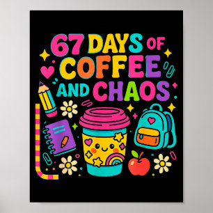 67 Days Of Coffee And Chaos Funny Quote  Poster