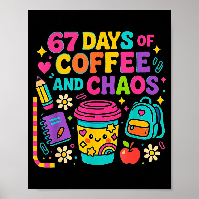67 Days Of Coffee And Chaos Funny Quote  Poster (Front)