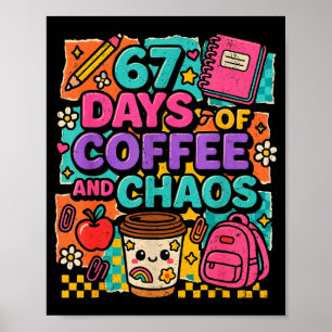 67 Days Of Coffee And Chaos Funny Quote  Poster