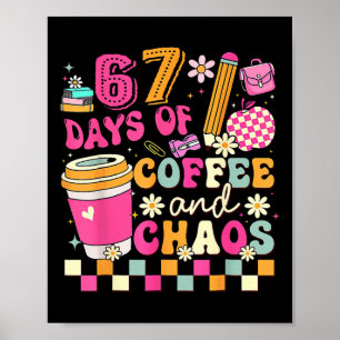 67 Days Of Coffee And Chaos Funny Six Seven Meme T Poster