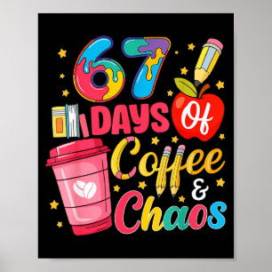 67 Days Of Coffee And Chaos Funny Teacher Student  Poster