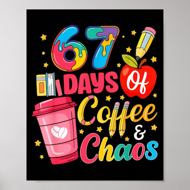 67 Days Of Coffee And Chaos Funny Teacher Student  Poster (Front)