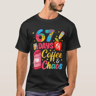 67 Days Of Coffee And Chaos Funny Teacher Student T-Shirt