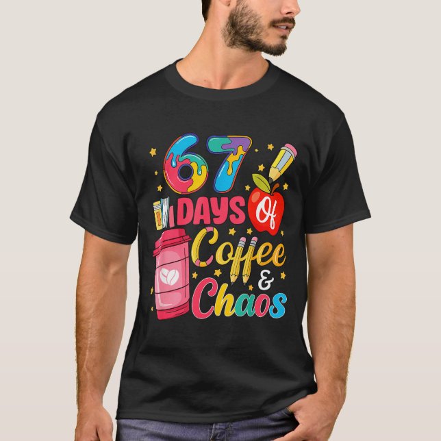 67 Days Of Coffee And Chaos Funny Teacher Student  T-Shirt (Front)