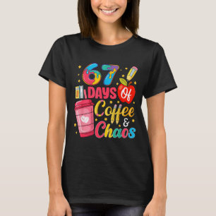 67 Days Of Coffee And Chaos Funny Teacher Student T-Shirt