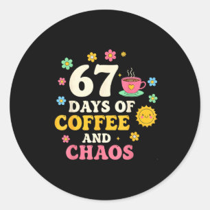 67 Days Of Coffee And Chaos Lover Funny 67 Meme Si Classic Round Sticker