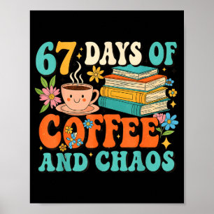 67 Days Of Coffee And Chaos Lover Funny 67 Meme Si Poster