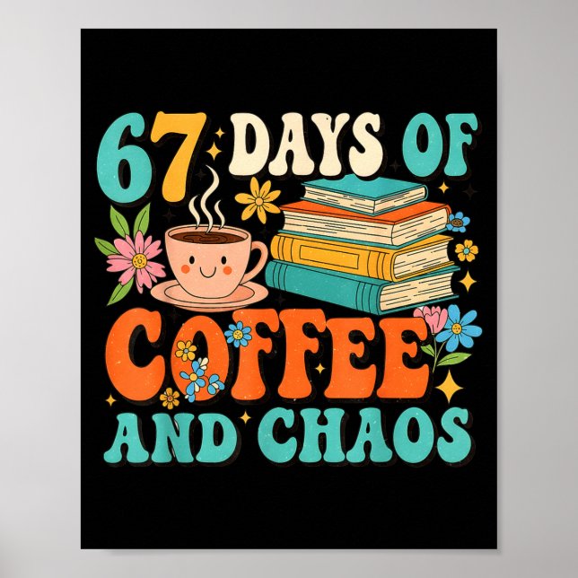 67 Days Of Coffee And Chaos Lover Funny 67 Meme Si Poster (Front)