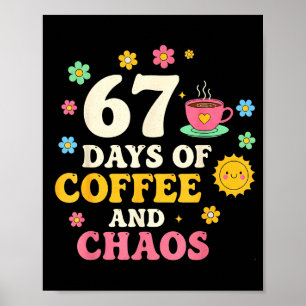 67 Days Of Coffee And Chaos Lover Funny 67 Meme Si Poster