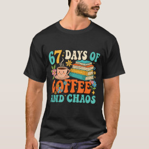 67 Days Of Coffee And Chaos Lover Funny 67 Meme Si T-Shirt