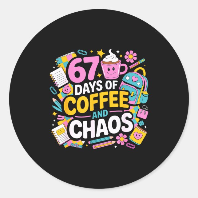 67 Days Of Coffee Chaos Teacher Life Funny School  Classic Round Sticker (Front)