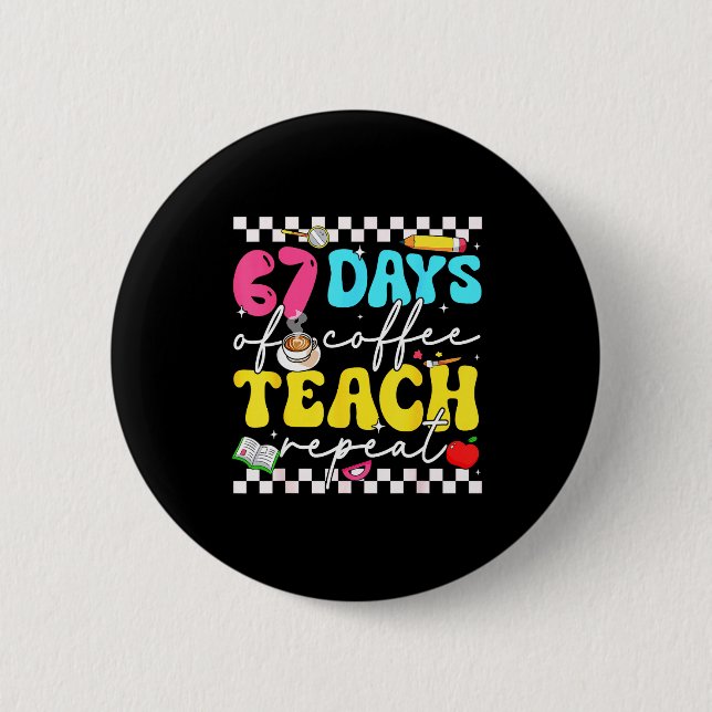 67 Days Of Coffee Teach Repeat Funny Six Seven Mem 6 Cm Round Badge (Front)
