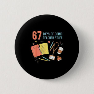 67 Days Of Doing Teacher Stuff Funny 67 Meme For T 6 Cm Round Badge