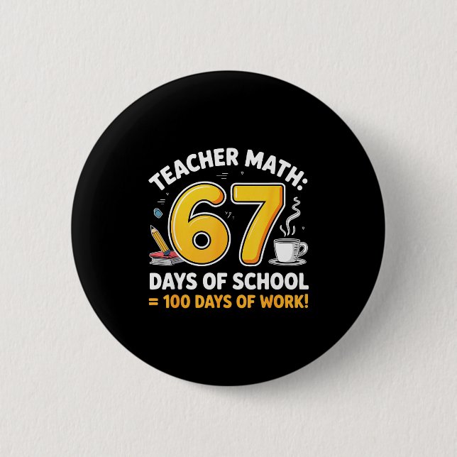 67 Days Of School = 100 Funny Six Seven Meme Teach 6 Cm Round Badge (Front)