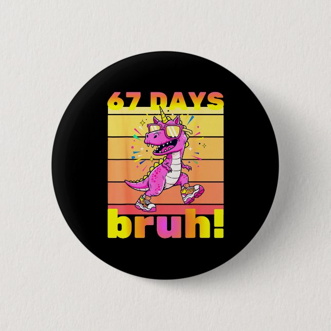 67 Days Of School Bruh Funny Kids Girls Dinosaur U 6 Cm Round Badge (Front)