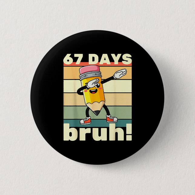 67 Days Of School Funny 67 Days Bruh Teachers Kids 6 Cm Round Badge (Front)