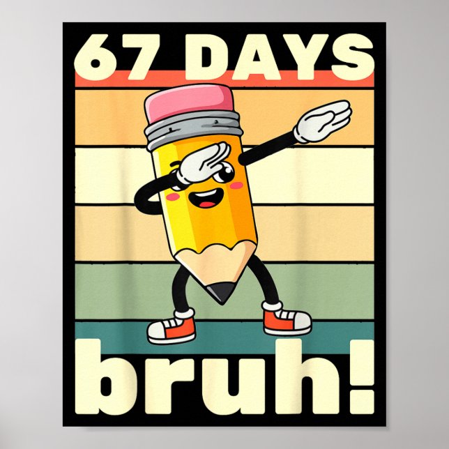 67 Days Of School Funny 67 Days Bruh Teachers Kids Poster (Front)