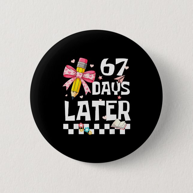 67 Days Of School Funny 67 Days Later Student Teac 6 Cm Round Badge (Front)