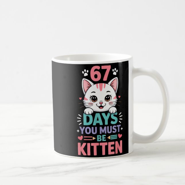 67 Days Of School You Must Be Kitten Cat 67th Day  Coffee Mug (Right)