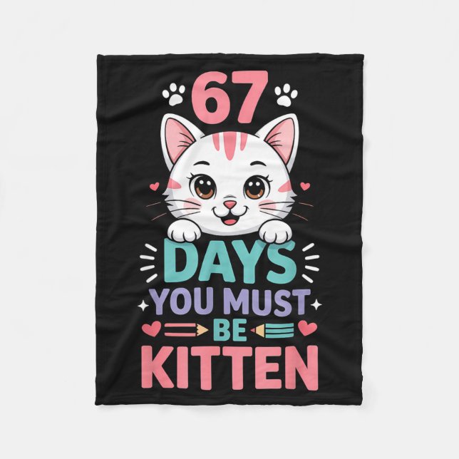 67 Days Of School You Must Be Kitten Cat 67th Day  Fleece Blanket (Front)