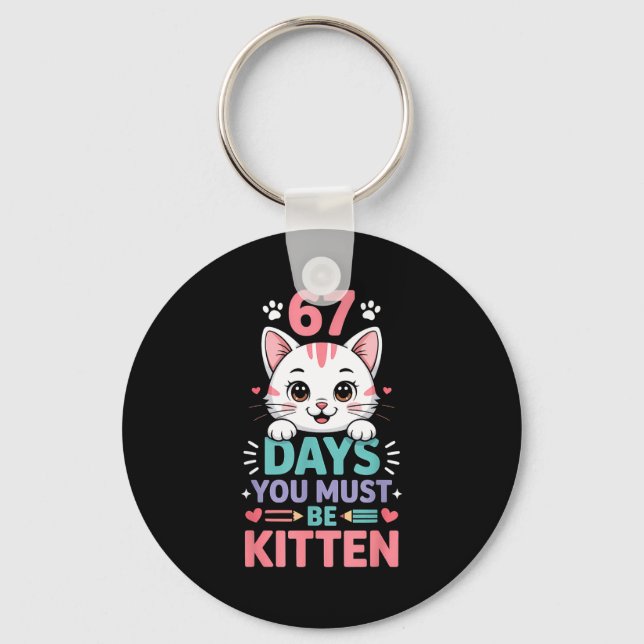 67 Days Of School You Must Be Kitten Cat 67th Day  Key Ring (Front)