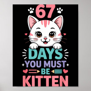 67 Days Of School You Must Be Kitten Cat 67th Day  Poster