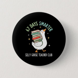 67 Days Smarter Silly Goose Teacher Club Funny Goo 6 Cm Round Badge