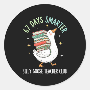 67 Days Smarter Silly Goose Teacher Club Funny Goo Classic Round Sticker