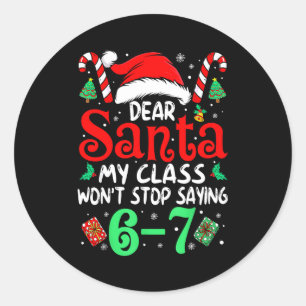 67 Dear Santa 6 7 Funny Christmas Six Seven Teache Classic Round Sticker