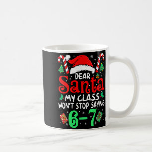 67 Dear Santa 6 7 Funny Christmas Six Seven Teache Coffee Mug