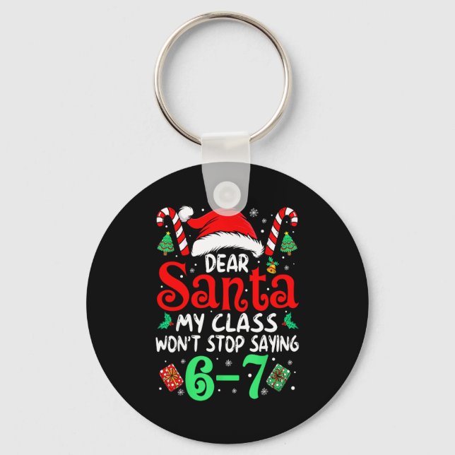 67 Dear Santa 6 7 Funny Christmas Six Seven Teache Key Ring (Front)