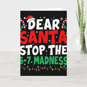 67 Dear Santa Stop Saying 6 7 Kids Funny Christmas Card