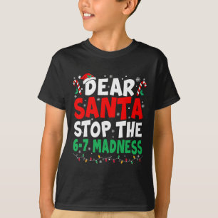 67 Dear Santa Stop Saying 6 7 Kids Funny Christmas T-Shirt