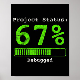 67 Debugging Geek Six Seven 67 Project Status Funn Poster