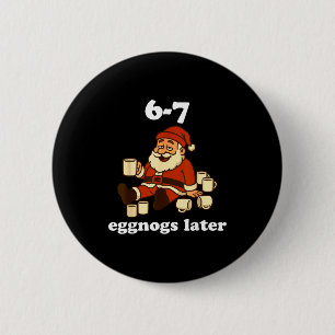 67 Eggnog Funny Christmas 6 7 Meme For Women Men S 6 Cm Round Badge