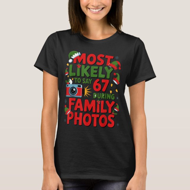 67 Funny Christmas Meme Most Likely To Say 67 Fami T-Shirt (Front)