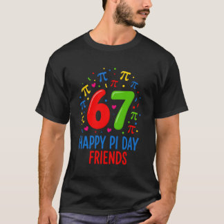 67 Happy Pi Day Friends – Fun Math Lover Pi Day Ce T-Shirt