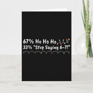 67% Ho Ho Ho 33% Stop Saying 6-7 Funny Christmas 6 Card