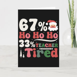 67% Ho Ho Ho 33% Teacher Tired Retro Christmas 67 Card