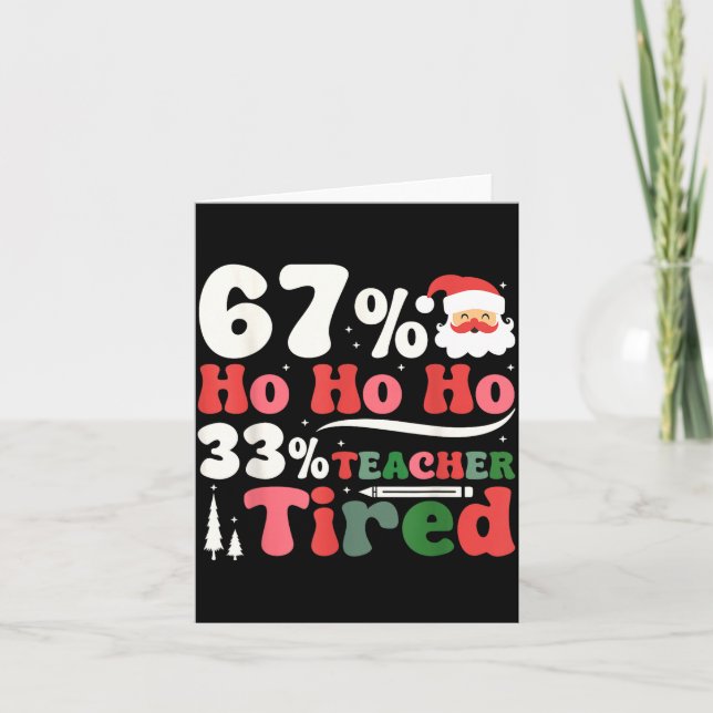 67% Ho Ho Ho 33% Teacher Tired Retro Christmas 67  Card (Front)