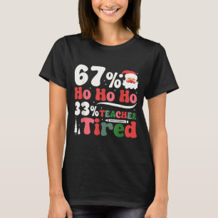 67% Ho Ho Ho 33% Teacher Tired Retro Christmas 67 T-Shirt